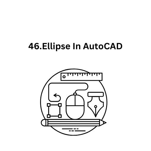 46.Ellipse In AutoCAD